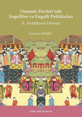 Osmanlı Devleti'nde Engelliler ve Engelli Politikaları II. Abdülhamit Dönemi - 1