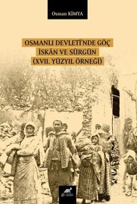 Osmanlı Devleti'nde Göç İskan ve Sürgün (XVII. Yüzyıl Örneği) - 1