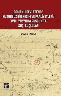 Osmanlı Devleti'nde Huzursuz Bir Kesim ve Faaliyetleri : XVIII. Yüzyılda Rusçuk'ta Suç, Suçlular - 1