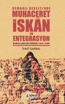 Osmanlı Devleti'nde Muhaceret, İskan ve Entegrasyon Bursa Sancağı Örneği (1845-1908) - İdeal Kültür Yayıncılık