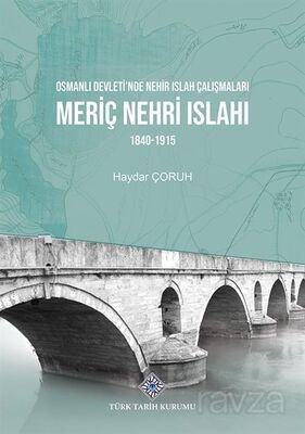 Osmanlı Devleti'nde Nehir Islah Çalışmaları Meriç Nehri Islahı (1840-1915) - 1