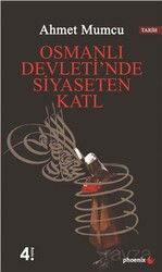 Osmanlı Devleti'nde Siyasetten Katl - Phoenix Yayınevi