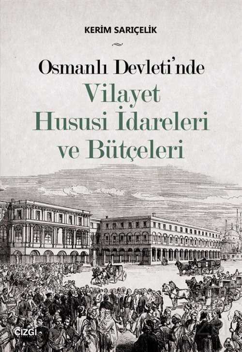 Osmanlı Devleti'nde Vilayet Hususi İdareleri ve Bütçeleri - Çizgi Kitabevi
