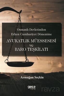 Osmanlı Devletinden Erken Cumhuriyet Dönemine Avukatlık Müessesesi ve Baro Teşkilatı - 1