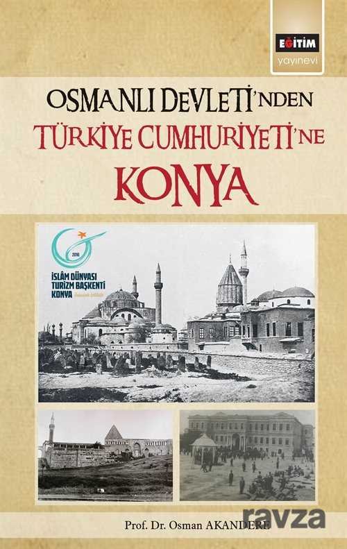 Osmanlı Devleti'nden Türkiye Cumhuriyetine Konya - 1