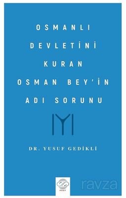 Osmanlı Devletini Kuran Osman Bey'in Adı Sorunu - 1