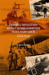 Osmanlı Devleti'nin Birinci Dünya Harbi'nde Hava Harp Gücü (1914-1918) - Paradigma Akademi Yayınları (Edirne)