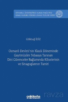 Osmanlı Devleti'nin Klasik Döneminde Gayrimüslim Tebaaya Tanınan Dini Güvenceler Bağlamında Kilisele - 1