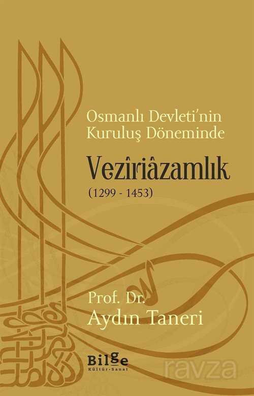 Osmanlı Devleti'nin Kuruluş Döneminde Veziriazamlık (1299-1453) - Bilge Kültür Sanat
