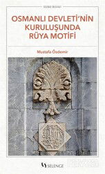 Osmanlı Devleti'nin Kuruluşunda Rüya Motifi - Selenge Yayınları