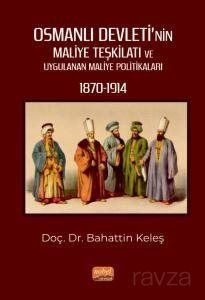Osmanlı Devleti'nin Maliye Teşkilatı ve Uygulanan Maliye Politikaları (1870-1914) - 1