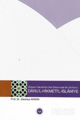 Osmanlı Devletinin Son Döneminde Bir Üst Kurul Darul Hikmetil İslamiye - 1