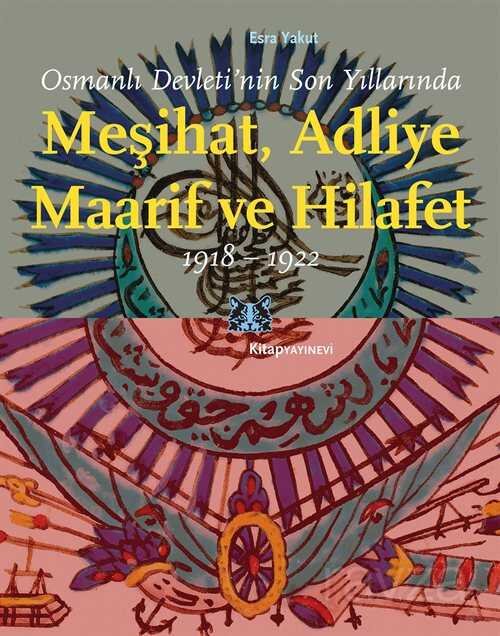 Osmanlı Devleti'nin Son Yıllarında Meşihat, Adliye, Maarif ve Hilafet 1918-1922 - 1