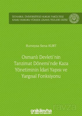 Osmanlı Devleti'nin Tanzimat Dönemi'nde Kaza Yönetiminin İdari Yapısı ve Yargısal Fonksiyonu İstanbu - 1