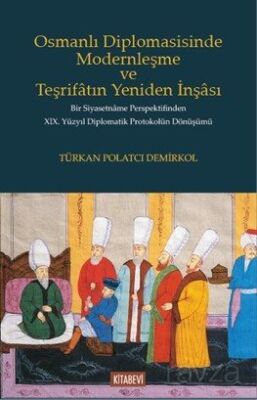 Osmanlı Diplomasisinde Modernleşme ve Teşrifatın Yeniden İnşası - 1