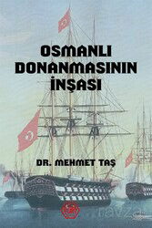 Osmanlı Donanmasının İnşası (18. Yüzyıl) - Atayurt Yayınevi