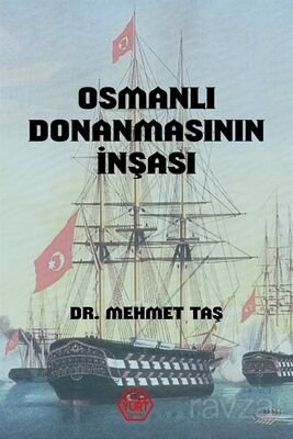 Osmanlı Donanmasının İnşası (18. Yüzyıl) - 1