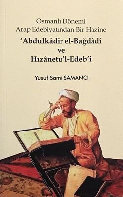 Osmanli Dönemi Arap Edebiyatindan Bir Hazine - Abdulkadir el Bagdadi ve Hizanetul Edebi - 1
