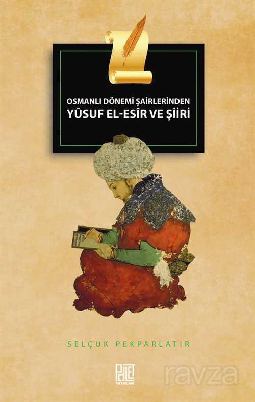 Osmanlı Dönemi Şairlerinden Yusuf El-Esir ve Şiiri - Palet Yayınları (Konya)