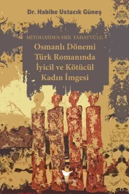 Osmanlı Dönemi Türk Romanında İyicil ve Kötücül Kadın İmgesi - 1
