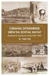 Osmanlı Döneminde Urfa'da Sosyal Hayat (Mahkeme Kayıtlarına Göre 1850-1900) - Hiper Yayın