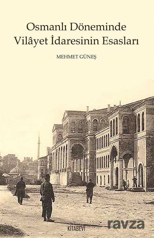 Osmanlı Döneminde Vilayet İdaresinin Esasları - 1