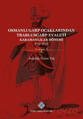 Osmanlı Garp Ocaklarından Trablusgarp Eyaleti (Karamanlılar Dönemi 1711-1835) - 1