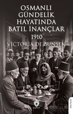 Osmanlı Gündelik Hayatında Batıl İnançlar 1910 - 1