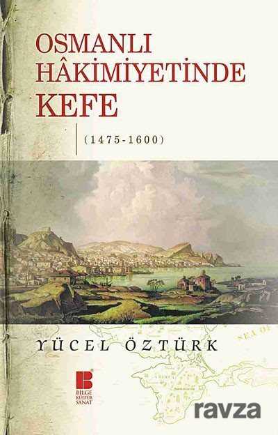 Osmanlı Hakimiyetinde Kefe (1475-1600) - Bilge Kültür Sanat