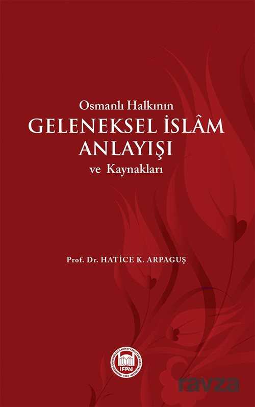 Osmanli Halkinin Geleneksel Islam Anlayisi ve Kaynaklari - M.Ü. İlahiyat Fak. Vakfı Yayınları
