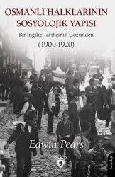 Osmanlı Halklarının Sosyolojik Yapısı Bir İngiliz Tarihçinin Gözünden (1900-1920) - Dorlion Yayınevi