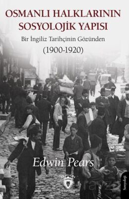 Osmanlı Halklarının Sosyolojik Yapısı Bir İngiliz Tarihçinin Gözünden (1900-1920) - 1