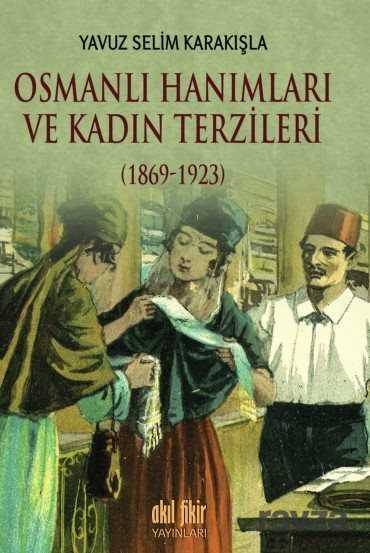 Osmanlı Hanımları ve Kadın Terzileri (1869-1923) - Akıl Fikir Yayınları