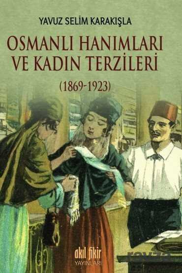 Osmanlı Hanımları ve Kadın Terzileri (1869-1923) - 1