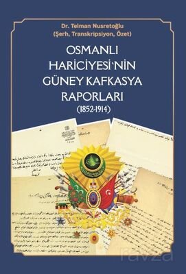 Osmanlı Hariciyesi'nin Güney Kafkasya Raporları (1852-1914) - 1