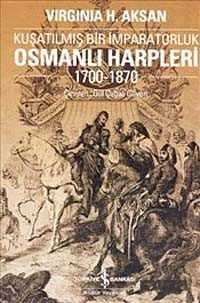 Osmanlı Harpleri 1700-1870 Kuşatılmış Bir İmparatorluk - İş Bankası Yayınları