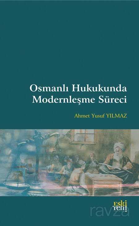 Osmanlı Hukukunda Modernleşme Süreci - Eskiyeni Yayınları
