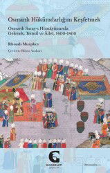 Osmanlı Hükümdarlığını Keşfetmek: Osmanlı Saray-ı Hümayûnunda Gelenek, Temsil ve Âdet, 1400-1800 - Gordium Yayıncılık