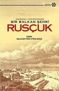 Osmanlı İdaresinde Bir Balkan Şehri Rusçuk - 1