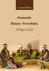 Osmanlı İlmiye Tevcihatı (1693-1725) - Paradigma Akademi Yayınları