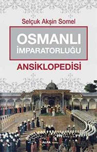 Osmanlı İmparatorluğu Ansiklopedisi - Alfa Yayınları