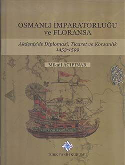 Osmanlı İmparatorluğu ve Floransa: Akdeniz'de Diplomasi, Ticaret ve Korsanlık 1453-1599 - 1