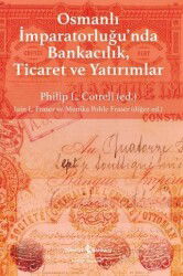 Osmanlı İmparatorluğu'nda Bankacılık, Ticaret ve Yatırımlar - İş Bankası Yayınları