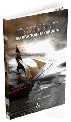 Osmanlı İmparatorluğu'nda Denizciliğin Doğuşu Barbaros Hayreddin - 1