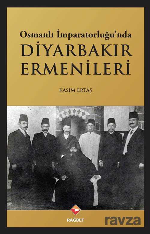 Osmanlı İmparatorluğu'nda Diyarbakır Ermenileri - Rağbet Yayınları - Kampanya