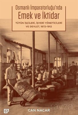 Osmanlı İmparatorluğu'nda Emek ve İktidar Tütün İşçileri, İşyeri Yöneticileri ve Devlet, 1872-1912 - 1