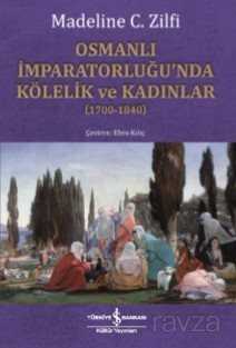 Osmanlı İmparatorluğu'nda Kölelik ve Kadınlar (1700-1840) - İş Bankası Yayınları