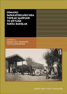 Osmanlı İmparatorluğu'nda Toprak Sahipleri Ve Çiftliğe Farklı Bakışlar - 1
