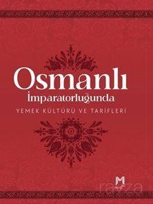 Osmanlı İmparatorluğunda Yemek Kültürü ve Tarifleri (Resimli Kuşe Kağıt) - 1