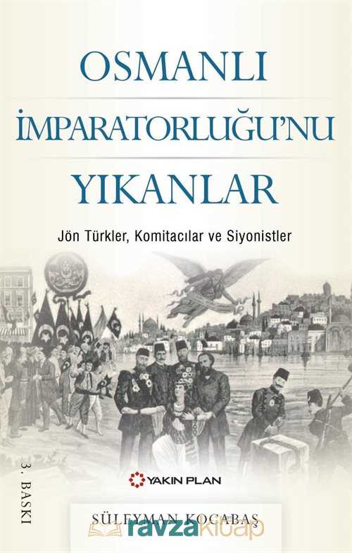 Osmanlı İmparatorluğu'nu Yıkanlar - Yakın Plan Yayınları